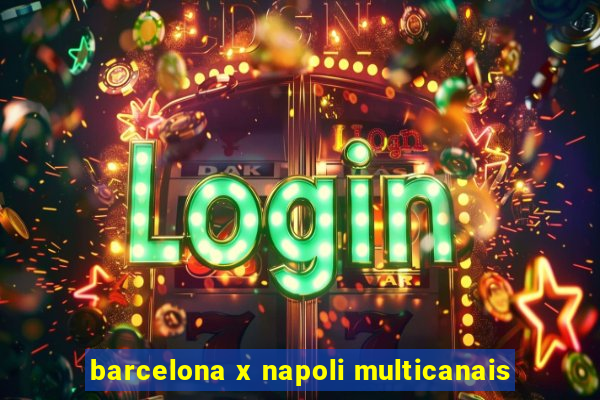 barcelona x napoli multicanais